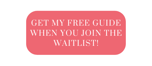 get my free guide WHEN YOU JOIN THE WAITLIST